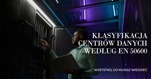 Klasyfikacja centrum danych zgodnie z EN 50600